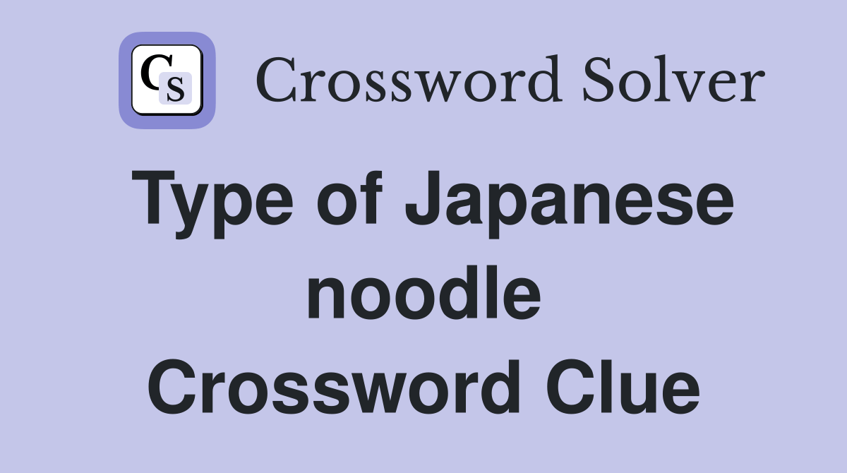 Type of Japanese noodle Crossword Clue Answers Crossword Solver